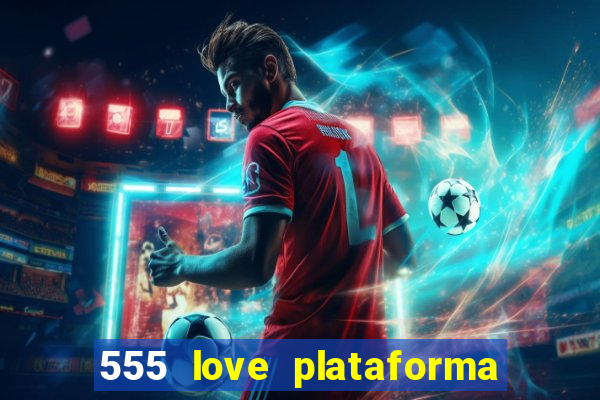 555 love plataforma de jogos